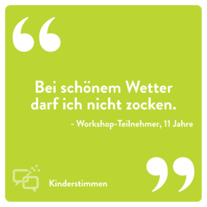 Zitat Junge 11 Jahre: "Bei schönem Wetter darf ich nicht zocken."
