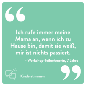 Zitat Mädchen 7 Jahre: "Ich rufe immer meine Mama an, wenn ich zu Hause bin, damit sie weiß, mir ist nichts passiert."